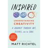 Inspired: Understanding Creativity: A Journey Through Art, Science, and the Soul