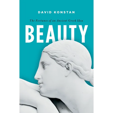 Beauty: The Fortunes of an Ancient Greek Idea