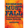 Richmond Must Fall: The Richmond-Petersburg Campaign, October 1864