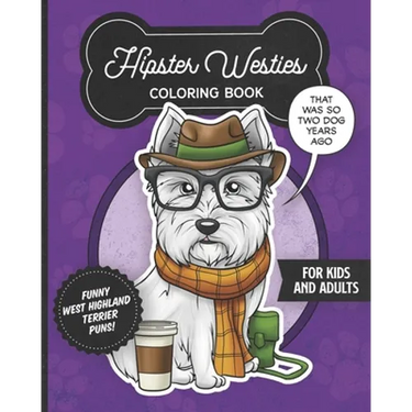 Hipster Westies Coloring Book- Funny West Highland Terrier Puns For Kids And Adults: Anti stress activity pages filled with memes of cute Westie puppi