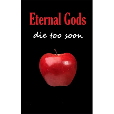 Eternal Gods Die Too Soon