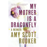 My Mother Is a Dragonfly: A Memoir