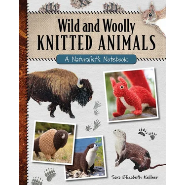 Wild and Woolly Knitted Animals: A Naturalist's Notebook