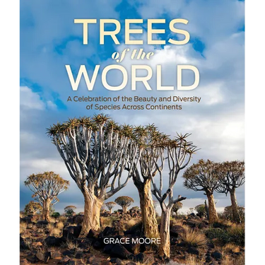 Trees of the World: A Celebration of the Beauty and Diversity of Species Across Continents