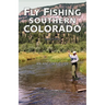 Fly Fishing Southern Colorado: An Angler's Guide