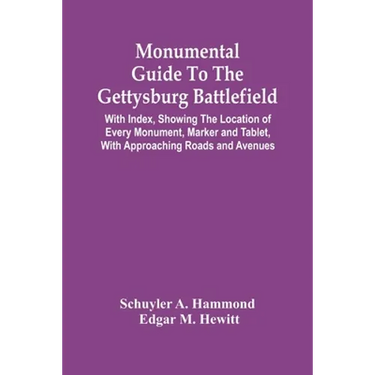 Monumental Guide To The Gettysburg Battlefield: With Index, Showing The Location Of Every Monument, Marker And Tablet, With Approaching Roads And Aven