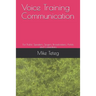 Voice Training Communication: For Public Speakers, Singers, Broadcasters, Artists and Comedians