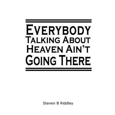 "Everybody Talking About Heaven Ain't Going There"