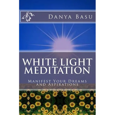 White Light Meditation: ...Manifest Your Dreams and Aspirations