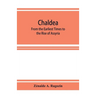 Chaldea: From the Earliest Times to the Rise of Assyria