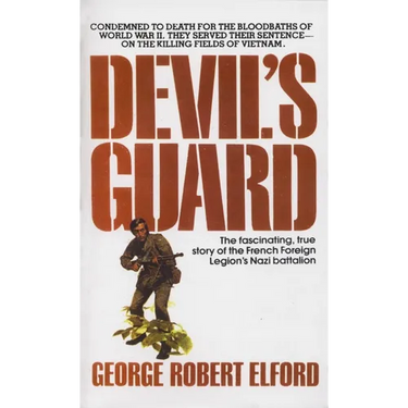 Devil's Guard: The Fascinating, True Story of the French Foreign Legion's Nazi Battalion
