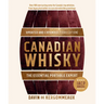 Canadian Whisky, Updated and Expanded (Third Edition): The Essential Portable Expert