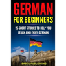 German for Beginners: 15 Short Stories to Help you Learn and Enjoy German (with Quizzes and Reading Comprehension Exercises)