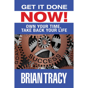 Get It Done Now!: Own Your Time, Take Back Your Life