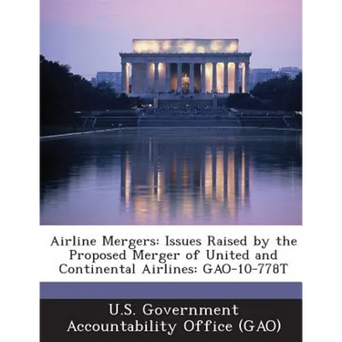 Airline Mergers: Issues Raised by the Proposed Merger of United and Continental Airlines: GAO-10-778T