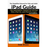 iPad Guide: The Informative Manual For all iPad Mini, iPad Air, and iPad Pro Users