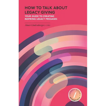 How to Talk about Legacy Giving: Your Guide to Creating Inspiring Legacy Messages