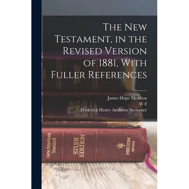 The New Testament, in the Revised Version of 1881, With Fuller References