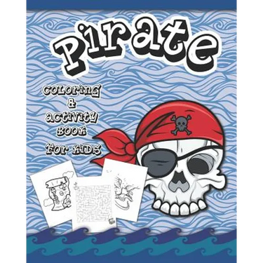 Pirate Coloring And Activity Book for Kids: Dot to Dot, Word Search, Mazes, and Coloring Pages