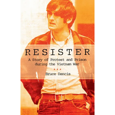 Resister: A Story of Protest and Prison During the Vietnam War