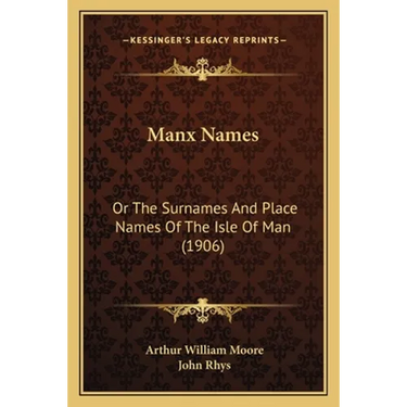 Manx Names: Or The Surnames And Place Names Of The Isle Of Man (1906)