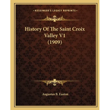 History Of The Saint Croix Valley V1 (1909)
