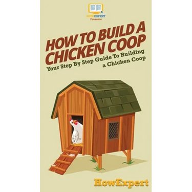 How To Build a Chicken Coop: Your Step By Step Guide To Building a Chicken Coop