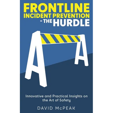 Frontline Incident Prevention - The Hurdle: Innovative and Practical Insights on the Art of Safety