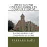 Owen Sound Ontario Book 2 in Colour Photos: Saving Our History One Photo at a Time