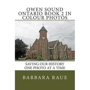 Owen Sound Ontario Book 2 in Colour Photos: Saving Our History One Photo at a Time