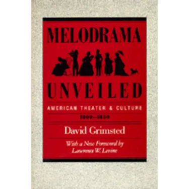 Melodrama Unveiled: American Theater and Culture, 1800-1850