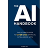 The AI Handbook: The Ultimate Guide To Over 300 Artificial Intelligence Apps