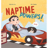 Naptime Powers! (Conquering nap struggles, learning the benefits of sleep and embracing bedtime)