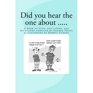 Did You Hear The One About ....: A book of puns, one liners, and witticisms compiled by George Young illustrated by Darryl Curson