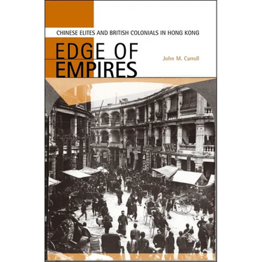 Edge of Empires: Chinese Elites and British Colonials in Hong Kong