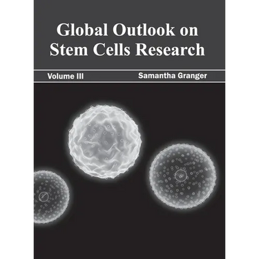Global Outlook on Stem Cells Research: Volume III