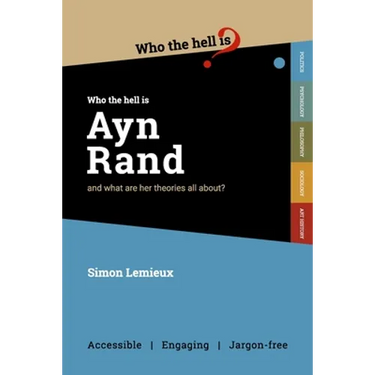 Who the Hell is Ayn Rand?: and what are her theories all about?