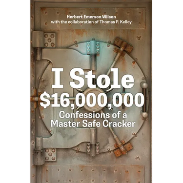 I Stole $16,000,000: Confessions of a Master Safe Cracker