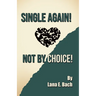 Single Again! Not By Choice!