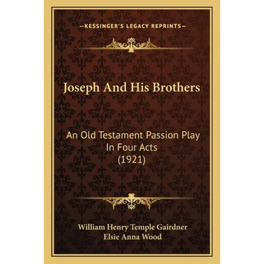 Joseph And His Brothers: An Old Testament Passion Play In Four Acts (1921)