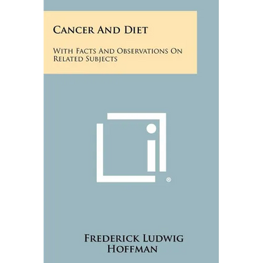 Cancer And Diet: With Facts And Observations On Related Subjects