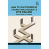How to Successfully Transition Students into College: From Traps to Triumph