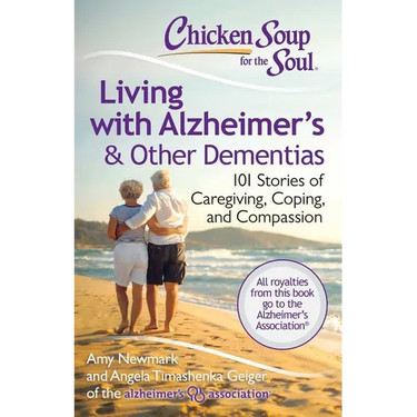 Chicken Soup for the Soul: Living with Alzheimer's & Other Dementias: 101 Stories of Caregiving, Coping, and Compassion