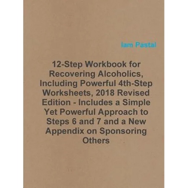 12-Step Workbook for Recovering Alcoholics, Including Powerful 4th-Step Worksheets, 2018 Revised Edition - Includes a Simple Yet Powerful Approach to