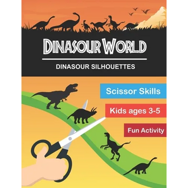 Dinasour World: Dinasour Silhouette: Scissor Skills Workbook Very Fun Activity and Full of New Knowledge for KIds Age 3-5 and Adults