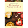 The Amazing Peruvian Cookbook: Amazing Peruvian Recipes