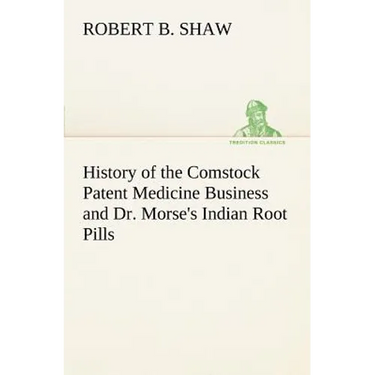History of the Comstock Patent Medicine Business and Dr. Morse's Indian Root Pills