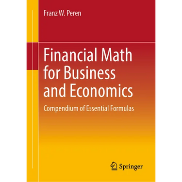 Financial Math for Business and Economics: Compendium of Essential Formulas