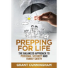 Prepping For Life: The balanced approach to personal security and family safety