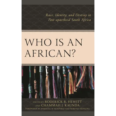 Who Is an African?: Race, Identity, and Destiny in Post-apartheid South Africa